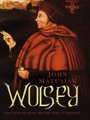 cover image of Wolsey : The Life of King Henry VIII's Cardinal